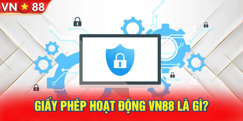 Giấy Phép Hoạt Động VN88 Là Gì?