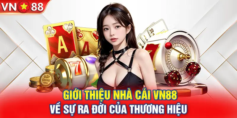 Giới thiệu Nhà Cái VN88 – Sự Ra Đời và Phát Triển Thương Hiệu