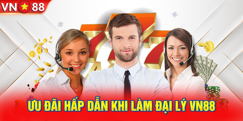 Ưu Đãi Hấp Dẫn Khi Trở Thành Đại Lý VN88